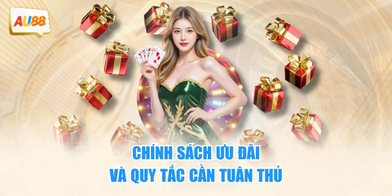 Chính sách ưu đãi và quy tắc cần tuân thủ