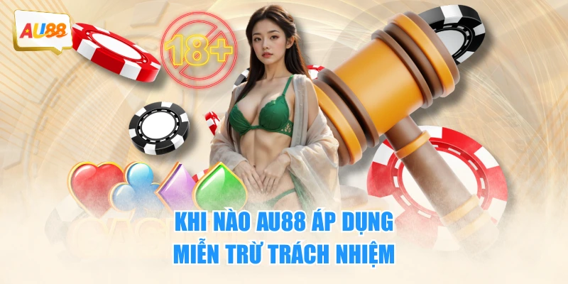 Khi nào AU88 áp dụng miễn trừ trách nhiệm