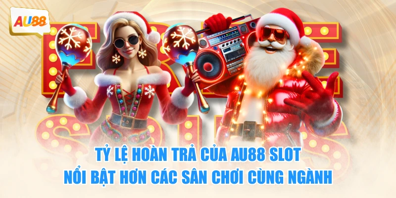Tỷ lệ hoàn trả của AU88 slot nổi bật hơn các sân chơi cùng ngành